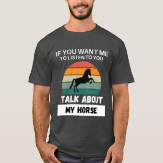 Talk About My Horse gift T-Shirt