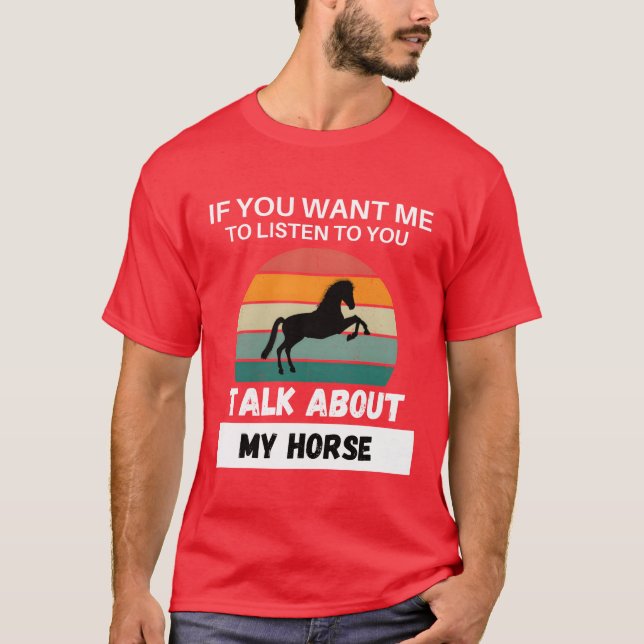 Talk About My Horse gift T-Shirt (Front)