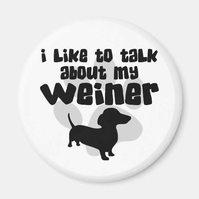 Talk About My Weiner Magnet (Front)