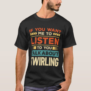 Talk About Twirling T-Shirt