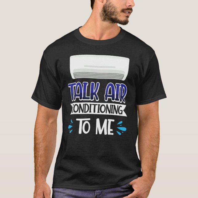 Talk Air Conditioning To Me T-Shirt (Front)