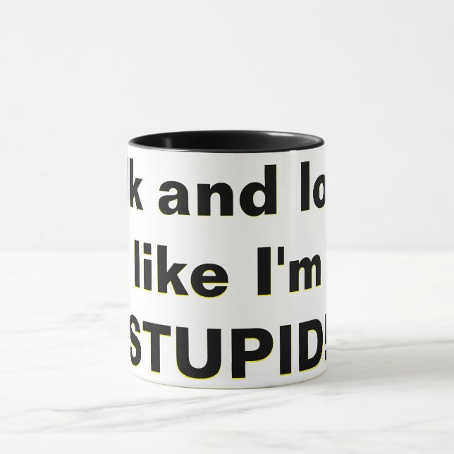 Talk and look, like I'm STUPID! Mug (Center)