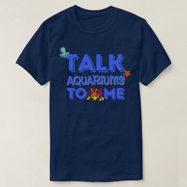 Talk Aquariums To Me Funny Fishkeeper T-Shirt (Design Front)