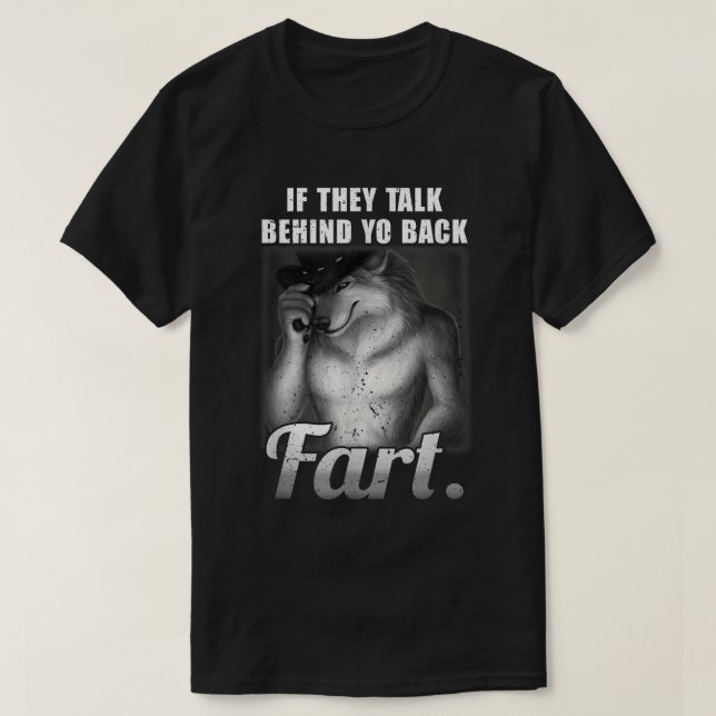 Talk Behind Yo Back Fart Meme Shirt (Design Front)