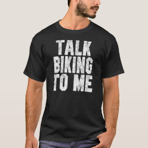 Talk Biking To Me Biking Dad Or Mum Biker Outd T-Shirt
