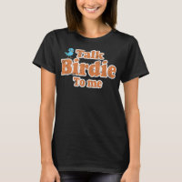 Talk Birdie To Me Funny Bird Watching Gift Distres