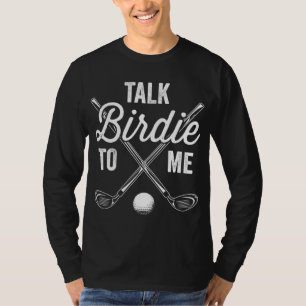 Talk Birdie to Me Funny Golf Golfing Golfer Gift T T-Shirt