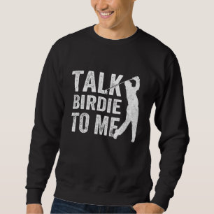 Talk Birdie To Me Funny Golf Player Pun Golfer Fat Sweatshirt