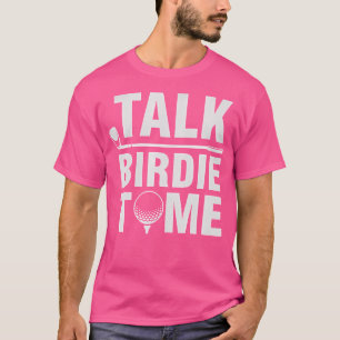 Talk Birdie To Me Funny Golf Player Pun Golfer T-Shirt