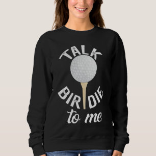 Talk Birdie To Me Funny Golf Pun Sweatshirt