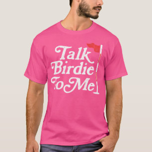 Talk Birdie To Me Funny Golfer Dad Fathers Day Gol T-Shirt