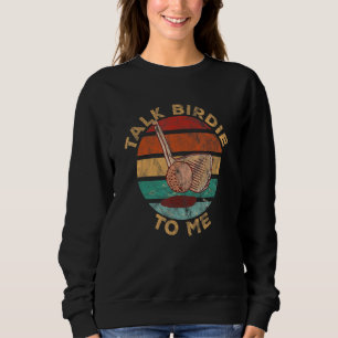 Talk Birdie To Me Golf Golfing Golf Player Sweatshirt