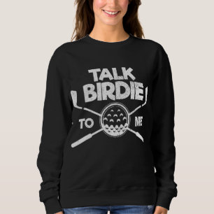 Talk Birdie to Me Golf Lover Gift Funny Father's D Sweatshirt