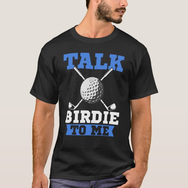Talk Birdie To Me Golf Player Dad Golfer T-Shirt (Front)