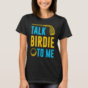 Talk Birdie To Me Golf Player Sport Pun Fun For Me T-Shirt