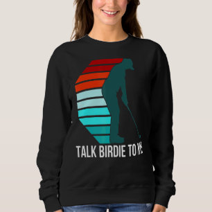 Talk Birdie To Me Golf Quote For Men Retro Golfer Sweatshirt