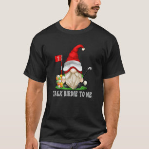 Talk Birdie To Me Mens Golf Dad Gnome Funny Golfin T-Shirt