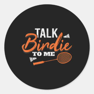 Talk Birdie To Me Shuttle Racket Badminton Classic Round Sticker