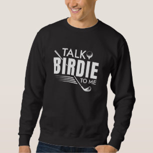 Talk Birdie To Me Sweatshirt