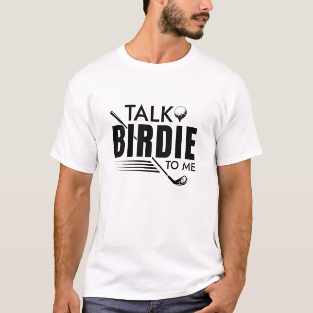 Talk Birdie To Me T-Shirt (Front)