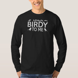 Talk Birdy To Me Funny Birdwatching Idea Mm Ragla T-Shirt