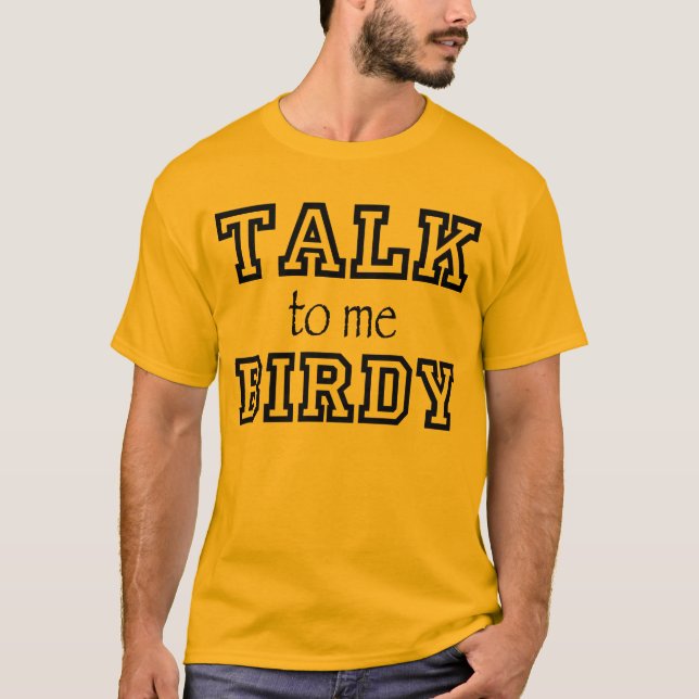 Talk Birdy to Me T-shirt (Front)