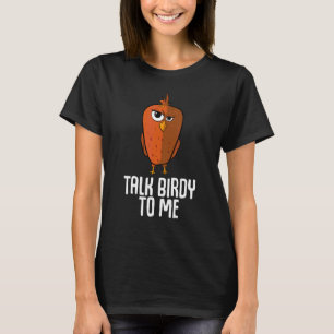 Talk Birdy To Me Ugly Bird T-Shirt