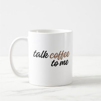 talk coffee to me mug