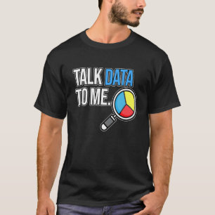 Talk Data To Me Computer Scientist Data Analyst Gr T-Shirt