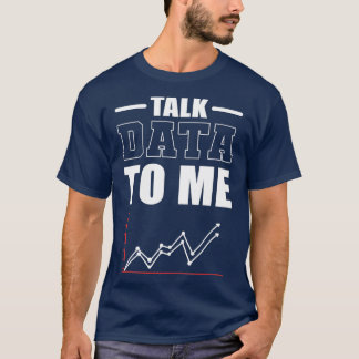 Talk Data To Me Data Scientist Data Analyst T-Shirt