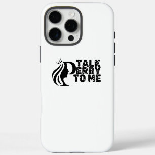 Talk Derby To Me iPhone 16 Pro Max Case