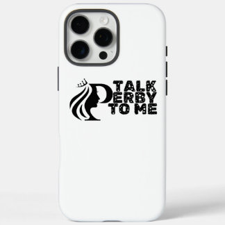 Talk Derby To Me iPhone 16 Pro Max Case