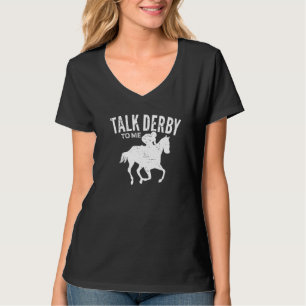 Talk Derby To Me Derby Day Horse Racing Kentucky E T-Shirt