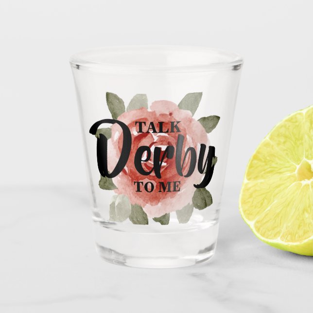 Talk Derby to Me Floral Shot Glass (Front)