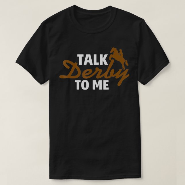 Talk Derby to me Funny for Horse Racing Lover  T-Shirt (Design Front)