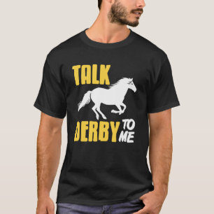 Talk Derby to Me Funny Horse Pun for Race Fans T-Shirt