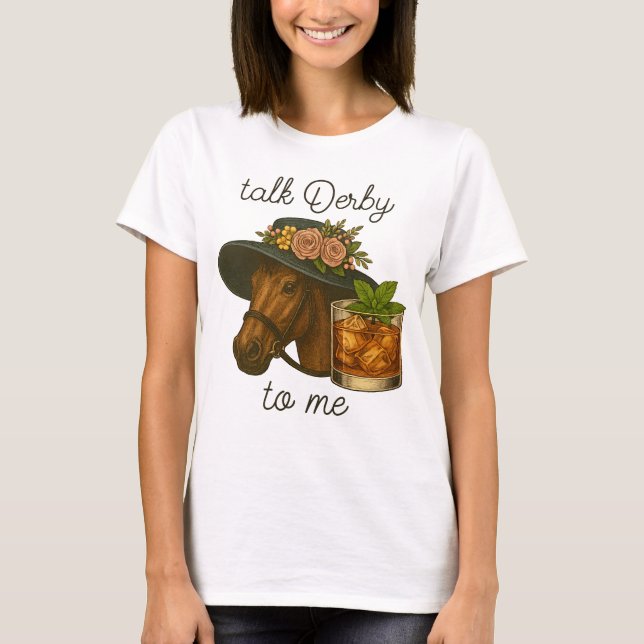 Talk Derby To Me Funny Horse Racing Bourbon T-Shirt (Front)