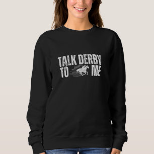 Talk Derby To Me Funny Horse Racing Derby Day Sweatshirt