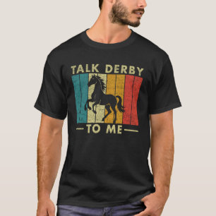 Talk Derby to Me Funny Horse Riding Equestrian Rid T-Shirt