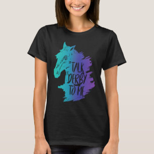 Talk Derby to Me Girls  I Fun Horse Owner Lover Jo T-Shirt