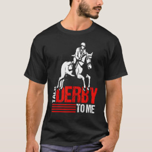 Talk Derby To Me Hippodrome Equestrian Horse Rac T-Shirt