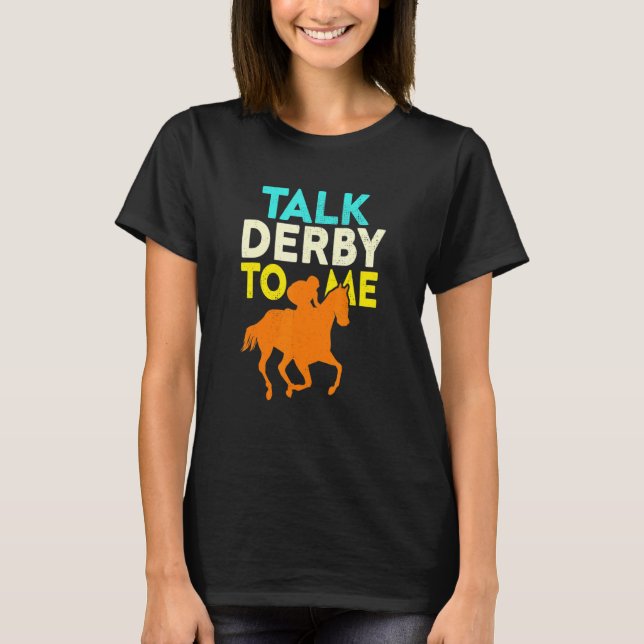 Talk Derby To Me Horse Racing Derby Race Owner T-Shirt (Front)