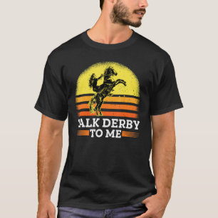 Talk Derby To Me Horse Racing Gallop For Men Women T-Shirt