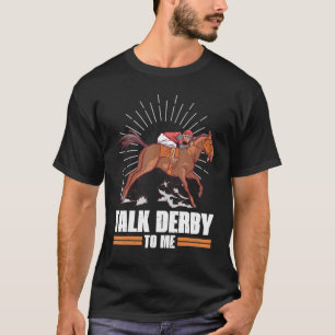 Talk Derby To Me Horse Racing Gallop For Men Women T-Shirt