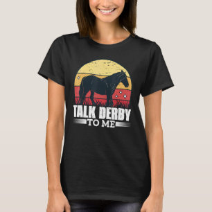 Talk Derby To Me Horse Racing Gallop For Men Women T-Shirt
