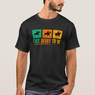 Talk Derby To Me Horse Racing T-Shirt
