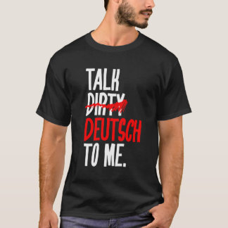 Talk Dirty Deutsch To Me T-Shirt