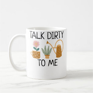 Talk Dirty To Me Plant Lady Funny Pun Gardening Fl Coffee Mug