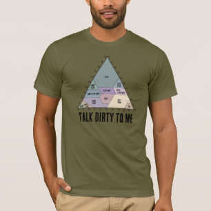 Talk Dirty to Me- Soil Texture Diagram T-Shirt