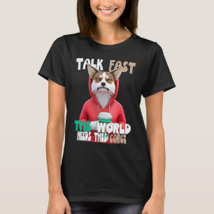Talk Fast The World Needs This Corgi On Coffee Bre T-Shirt